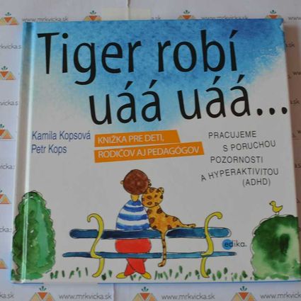 Pre deti, rodičov a pedagógov: Tiger robí uáá uáá - Pracujeme s poruchou pozornosti a hyperaktivitou (ADHD)