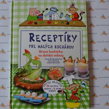 Recepty pre deti: Receptíky pre malých kuchárov - Hravá kuchárka na detské oslavy